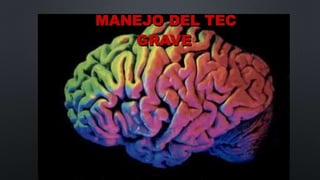 MANEJO DEL TEC
GRAVE
 