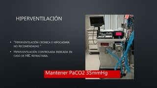 •
•
Mantener PaCO2 35mmHg
 