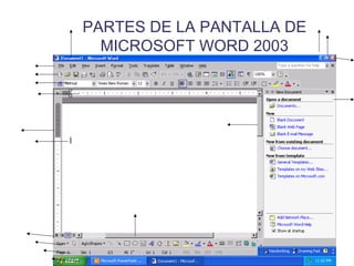 PARTES DE LA PANTALLA DE
  MICROSOFT WORD 2003
 