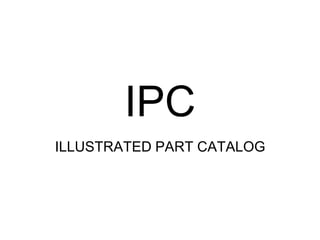 IPC
ILLUSTRATED PART CATALOG
 