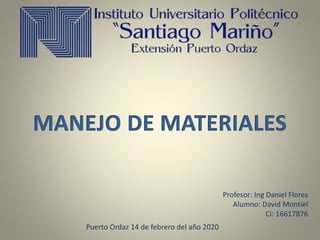 Profesor: Ing Daniel Flores
Alumno: David Montiel
Ci: 16617876
Puerto Ordaz 14 de febrero del año 2020
 