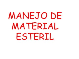 MANEJO DE
MATERIAL
ESTERIL
 