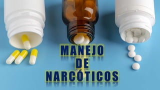 MANEJO
DE
NARCÓTICOS
 