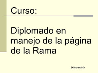 Curso: Diplomado en manejo de la página  de la Rama Diana María 
