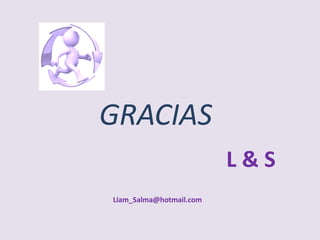 GRACIAS
L&S
Liam_Salma@hotmail.com

 