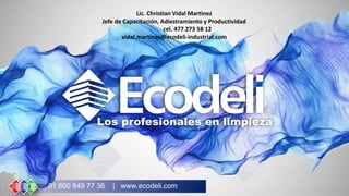 01 800 849 77 36 | www.ecodeli.com
01 800 849 77 36 | www.ecodeli.com
Lic. Christian Vidal Martinez
Jefe de Capacitación, ...