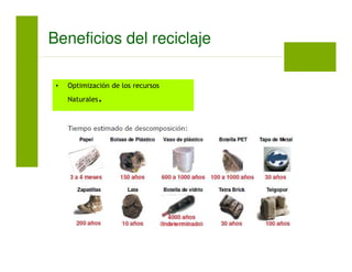 • Optimización de los recursos
Naturales.
Beneficios del reciclaje
 