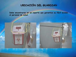 UBICACIÓN DEL GUARDIAN
Debe encontrarse en un soporte que garantice su fácil acceso
al personal de salud.
 