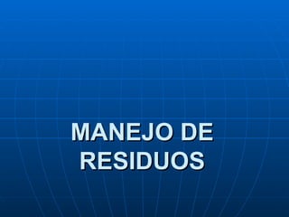 MANEJO DE
RESIDUOS
 