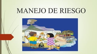 MANEJO DE RIESGO
 