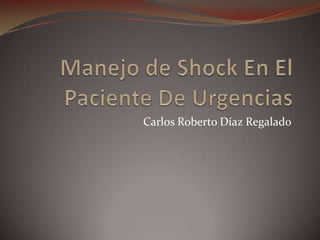Manejo de Shock En El Paciente De Urgencias Carlos Roberto Díaz Regalado 