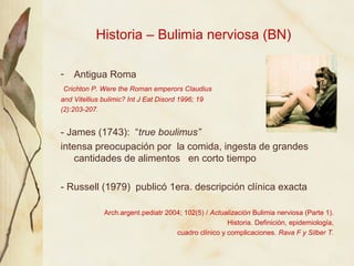 Historia – Bulimia nerviosa (BN)

-   Antigua Roma
Crichton P. Were the Roman emperors Claudius
and Vitellius bulimic? Int...