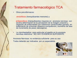 Tratamiento farmacológico TCA
•    Otros psicofármacos:

     ansiolíticos (tranquilizantes menores) y

    antipsicóticos...
