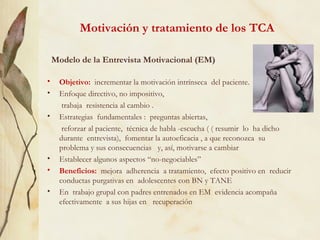 Motivación y tratamiento de los TCA

    Modelo de la Entrevista Motivacional (EM)

•    Objetivo: incrementar la motivaci...