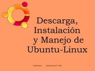 Descarga, Instalación  y Manejo de Ubuntu-Linux 