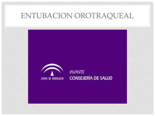 ENTUBACION OROTRAQUEAL
 