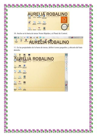 10. Anclar en la barra de tareas Notas Rápidas y el Panel de Control.

11. En las propiedades de la barra de tareas, definir íconos pequeños y ubicarla del lado
derecho

 
