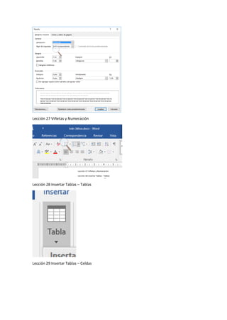 Lección 27 Viñetas y Numeración
Lección 28 Insertar Tablas – Tablas
Lección 29 Insertar Tablas – Celdas
 