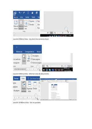 Lección 8 Menú Vista - Uso de la herramienta Zoom
Lección 9 Menú Vista - Alternar vista de documento
Lección 10 Menú Vista - Ver en paralelo
 