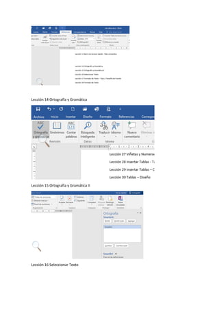 Lección 14 Ortografía y Gramática
Lección 15 Ortografía y Gramática II
Lección 16 Seleccionar Texto
 