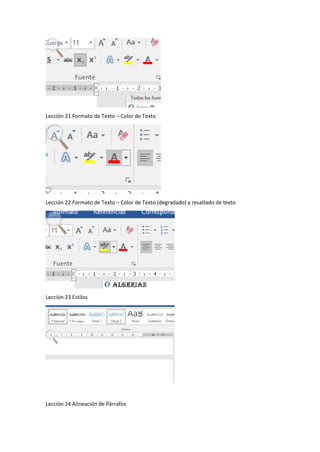 Lección 21 Formato de Texto – Color de Texto
Lección 22 Formato de Texto – Color de Texto (degradado) y resaltado de texto
Lección 23 Estilos
Lección 24 Alineación de Párrafos
 