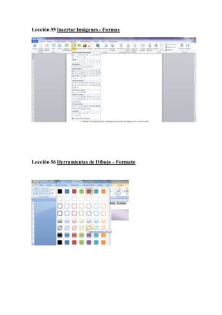 Lección35 Insertar Imágenes - Formas
Lección36 Herramientas de Dibujo - Formato
 