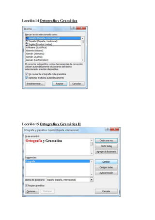 Lección14 Ortografía y Gramática
Lección15 Ortografía y Gramática II
 