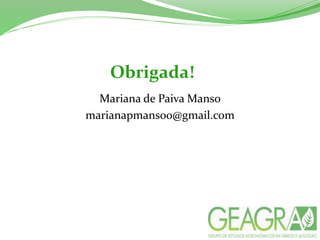 Obrigada!
Mariana de Paiva Manso
marianapmansoo@gmail.com
 