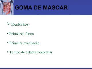 GOMA DE MASCAR Desfechos: Primeiros flatos Primeira evacuação Tempo de estadia hospitalar 