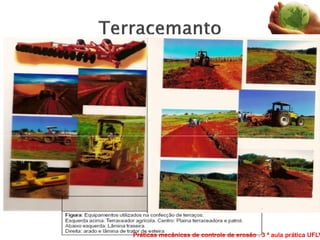 Práticas mecânicas de controle de erosão . 3 ª aula prática UFLV
 