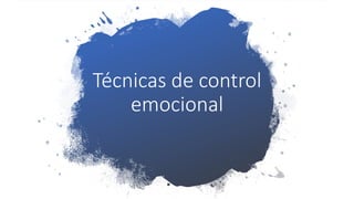 Técnicas de control
emocional
 