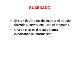 GUARDADO
• Existen dos modos de guardar el trabajo
(barridos, curvas, etc.) con el programa.
• Una de ellas es directa y la otra
exportando la información.

 