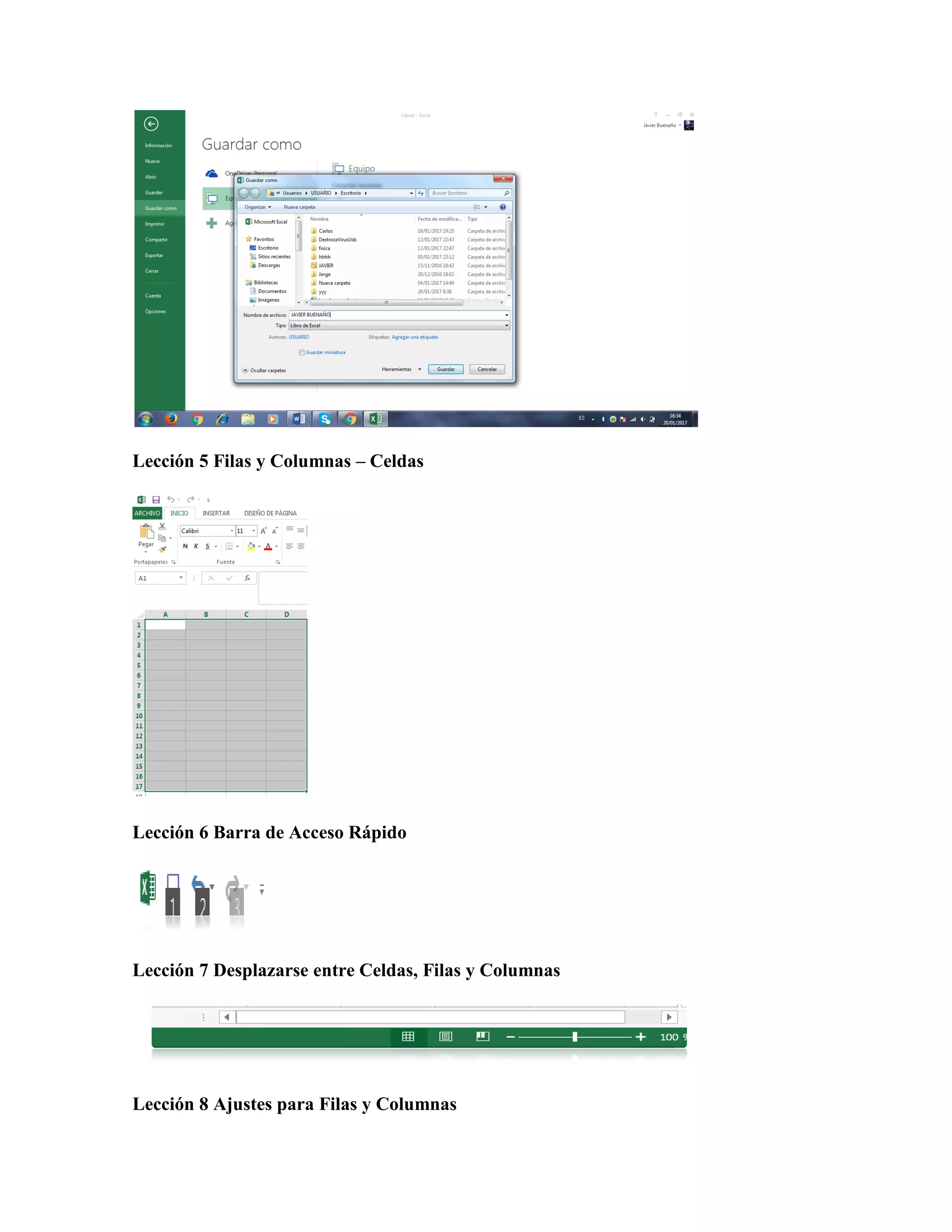 Lección 5 Filas y Columnas – Celdas
Lección 6 Barra de Acceso Rápido
Lección 7 Desplazarse entre Celdas, Filas y Columnas
Lección 8 Ajustes para Filas y Columnas
 