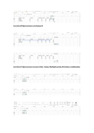 Lección20OperacionesconSumasII
Lección21Operacionesenuna Celda -Suma, Multiplicación,Divisiónycombinadas
 