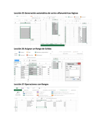 Lección 25 Generación automática de series alfanuméricas lógicas
Lección 26 Asignar un Rango de Celdas
Lección 27 Operaciones con Rangos
 