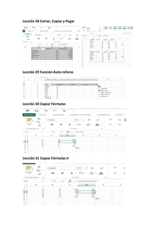 Lección 28 Cortar, Copiar y Pegar
Lección 29 Función Auto relleno
Lección 30 Copiar Fórmulas
Lección 31 Copiar Fórmulas II
 