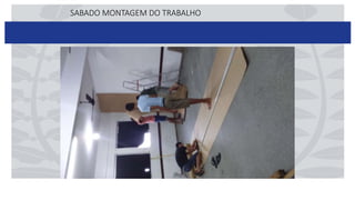 SABADO MONTAGEM DO TRABALHO
 