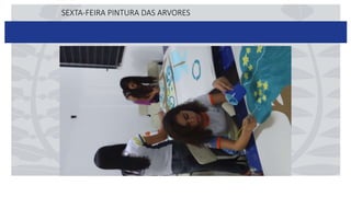 SEXTA-FEIRA PINTURA DAS ARVORES
 