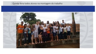 Quinta-feira todos alunos na montagem do trabalho
 