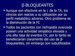 IECA’S Si el deterioro de la función renal supera el 40% se deben descartar  Insuficiencia renal previa evidente o latente (GFR < 30) Flujo vascular renal disminuido por diuréticos, pérdidas extrarrenales, ICC con bajo gasto Estenosis bilateral de la Arteria Renal Se deben tratar de corregir incluso antes de iniciar el fármaco y no suspender la terapia hasta no descartar causas reversibles 
