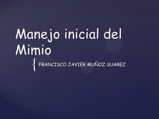 Manejo inicial del Mimio FRANCISCO JAVIER MUÑOZ SUAREZ 