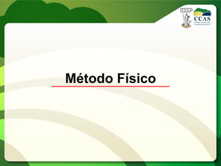 Método Físico
 