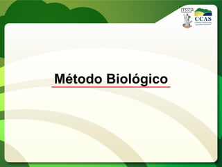 Método Biológico
 
