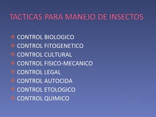 CONTROL BIOLOGICO CONTROL FITOGENETICO CONTROL CULTURAL  CONTROL FISICO-MECANICO CONTROL LEGAL CONTROL AUTOCIDA CONTROL ETOLOGICO CONTROL QUIMICO 