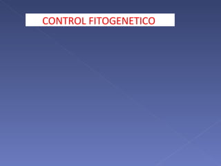CONTROL FITOGENETICO  