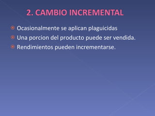 Ocasionalmente se aplican plaguicidas Una porcion del producto puede ser vendida. Rendimientos pueden incrementarse. 