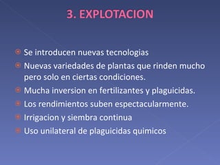 Se introducen nuevas tecnologias Nuevas variedades de plantas que rinden mucho pero solo en ciertas condiciones. Mucha inversion en fertilizantes y plaguicidas. Los rendimientos suben espectacularmente. Irrigacion y siembra continua Uso unilateral de plaguicidas quimicos 