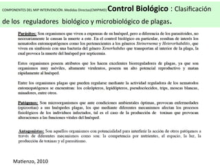 COMPONENTES	
  DEL	
  MIP	
  INTERVENCIÓN	
  .Medidas	
  Directas(CMIPIMD)	
  

Control	
  Biológico	
  :	
  Clasiﬁcación	
  

de	
  los	
  	
  reguladores	
  	
  biológico	
  y	
  microbiológico	
  de	
  plagas.	
  
DEPREDADORES	
  	
  

MaKenzo,	
  2010	
  

 