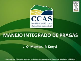 J. O. Menten, P. Kreyci
MANEJO INTEGRADO DE PRAGAS
Comissão de Educação Sanitária em Defesa Agropecuária no Estado de São Paulo – CESESP
 