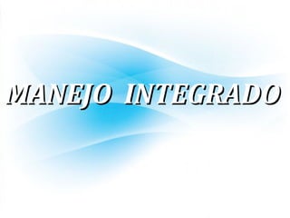 MANEJO INTEGRADOMANEJO INTEGRADO
 